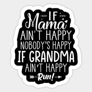 Mama Ain't Happy No Nobody Happy If Grandma Ain't Happy Run Sticker